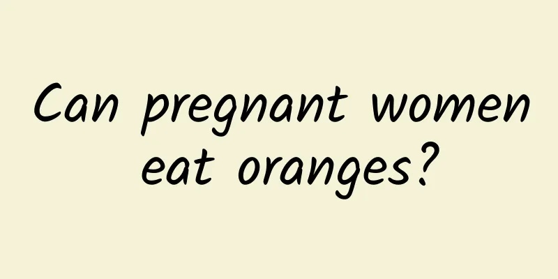 Can pregnant women eat oranges?