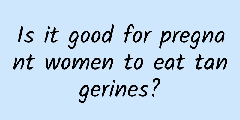 Is it good for pregnant women to eat tangerines?