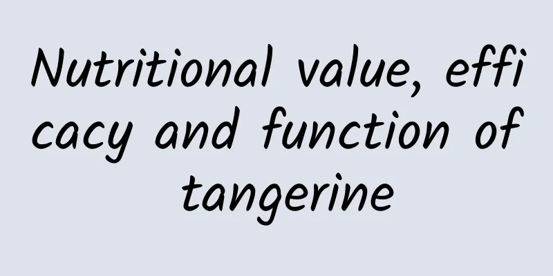 Nutritional value, efficacy and function of tangerine