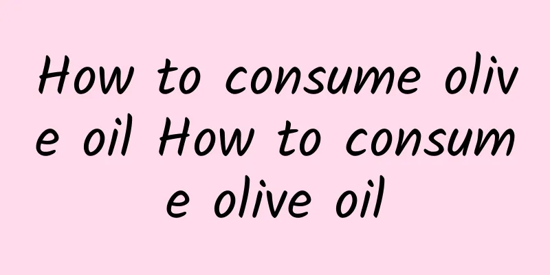 How to consume olive oil How to consume olive oil