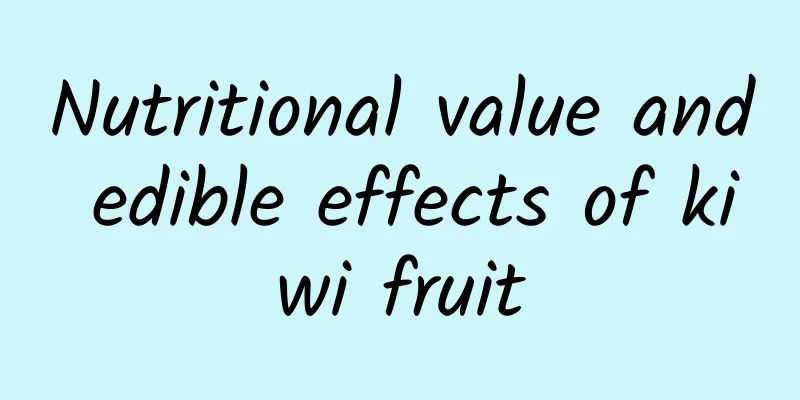 Nutritional value and edible effects of kiwi fruit