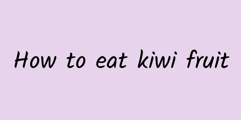 How to eat kiwi fruit