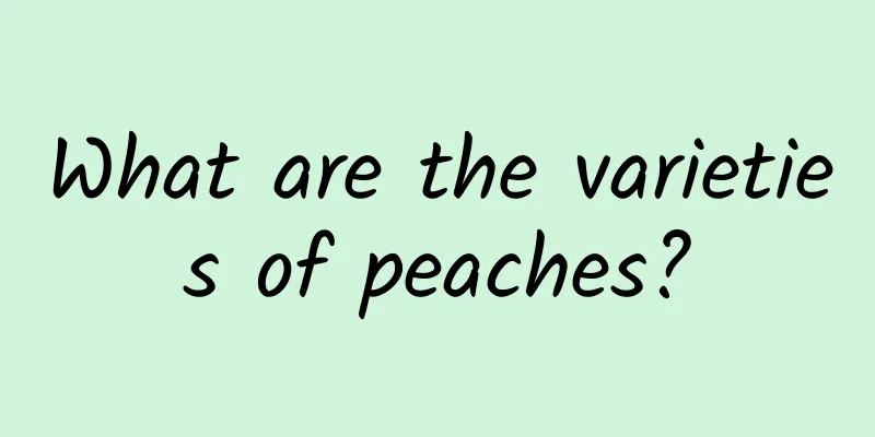 What are the varieties of peaches?