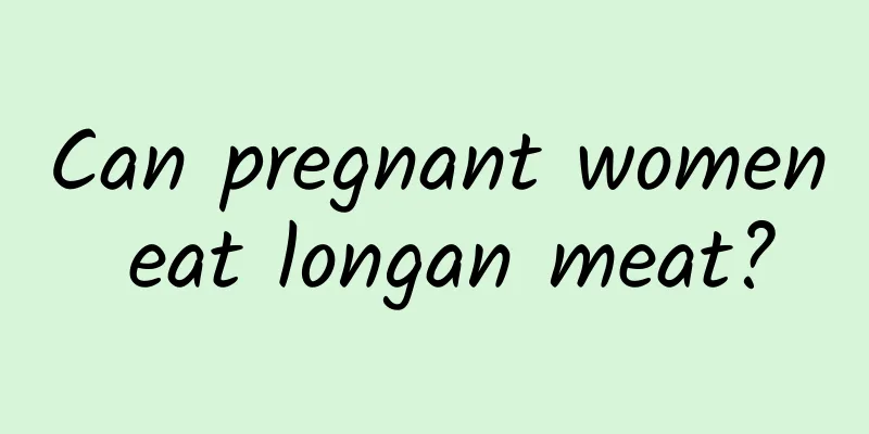 Can pregnant women eat longan meat?