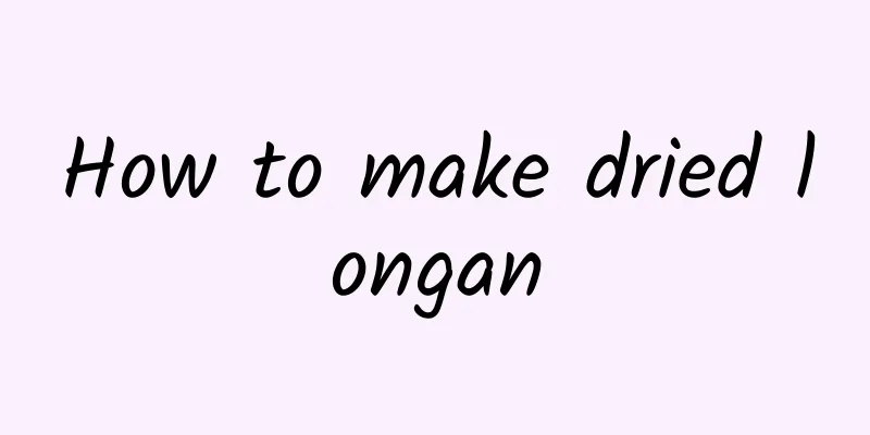 How to make dried longan