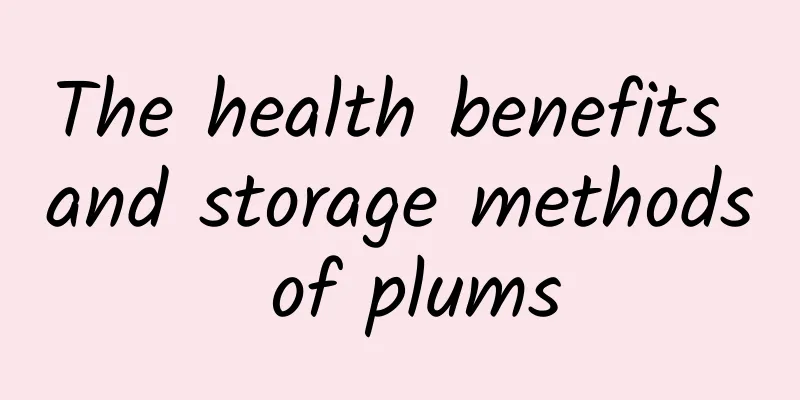 The health benefits and storage methods of plums