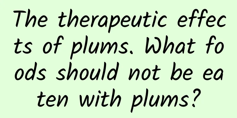 The therapeutic effects of plums. What foods should not be eaten with plums?