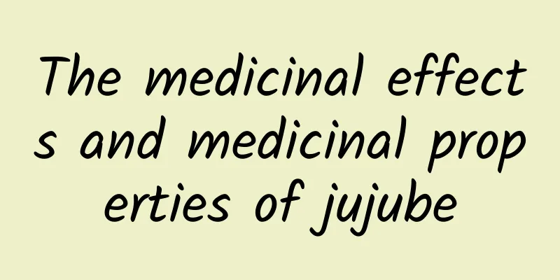 The medicinal effects and medicinal properties of jujube