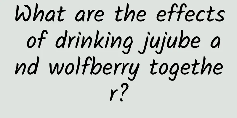 What are the effects of drinking jujube and wolfberry together?