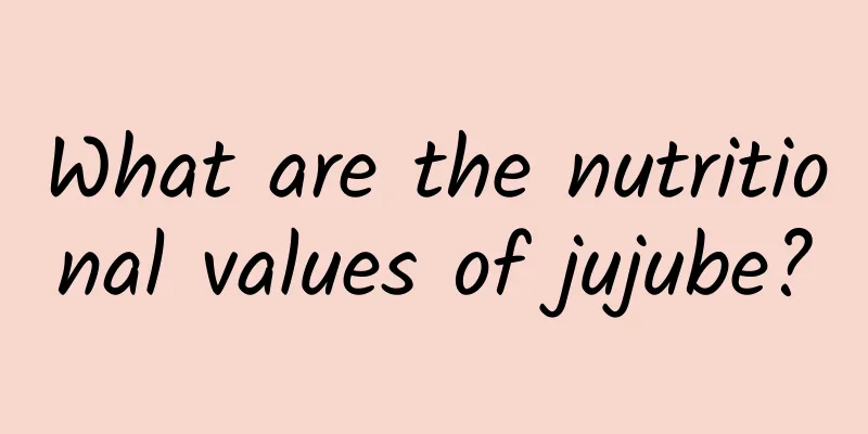 What are the nutritional values ​​of jujube?