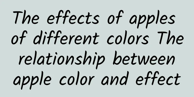 The effects of apples of different colors The relationship between apple color and effect