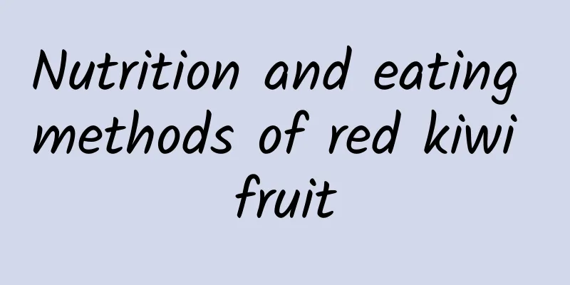 Nutrition and eating methods of red kiwi fruit