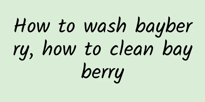 How to wash bayberry, how to clean bayberry