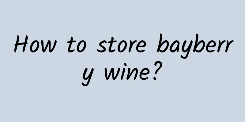 How to store bayberry wine?