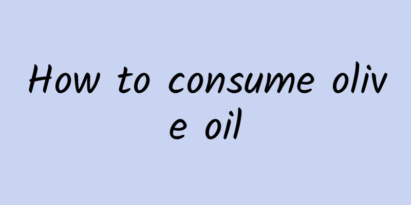 How to consume olive oil