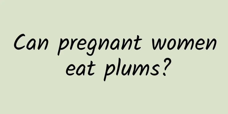 Can pregnant women eat plums?