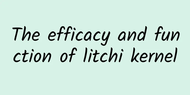 The efficacy and function of litchi kernel