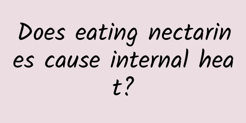 Does eating nectarines cause internal heat?