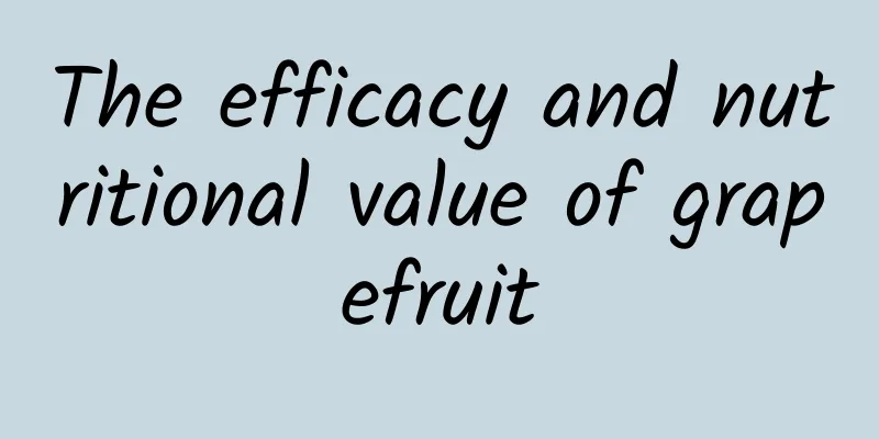 The efficacy and nutritional value of grapefruit