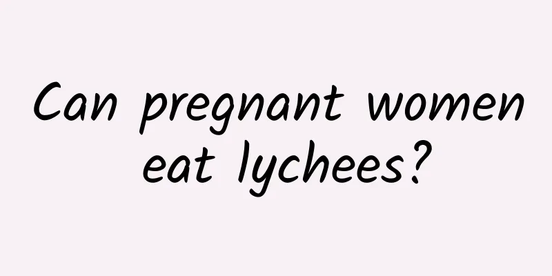 Can pregnant women eat lychees?