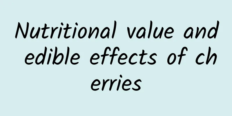 Nutritional value and edible effects of cherries