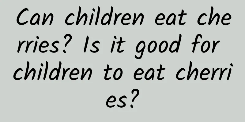 Can children eat cherries? Is it good for children to eat cherries?