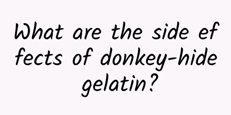 What are the side effects of donkey-hide gelatin?