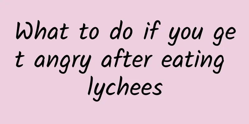 What to do if you get angry after eating lychees