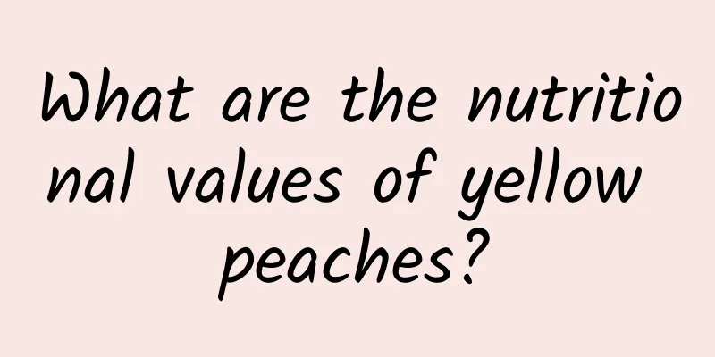 What are the nutritional values ​​of yellow peaches?