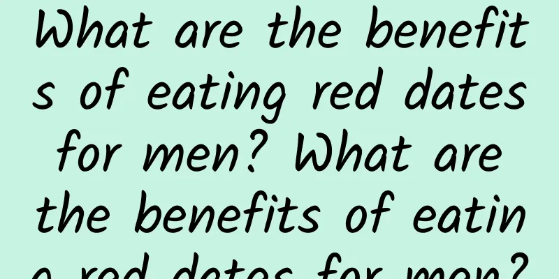 What are the benefits of eating red dates for men? What are the benefits of eating red dates for men?