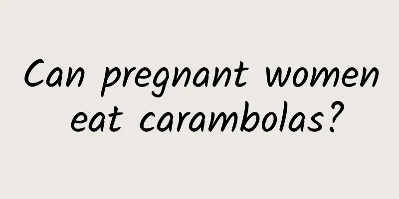 Can pregnant women eat carambolas?