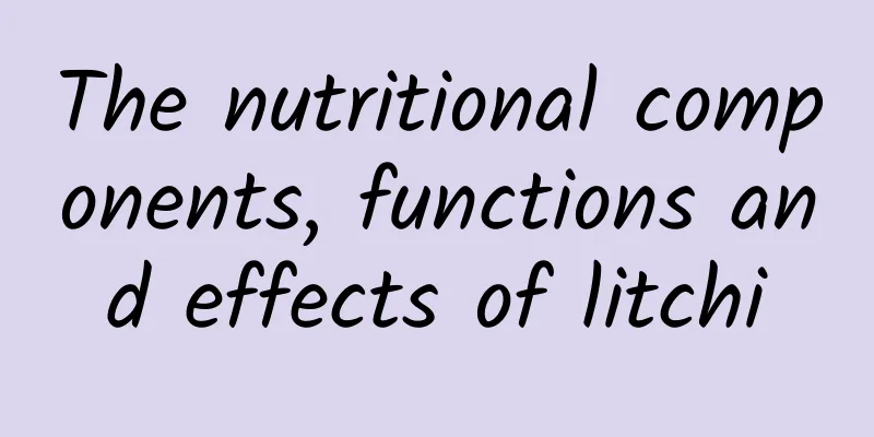 The nutritional components, functions and effects of litchi