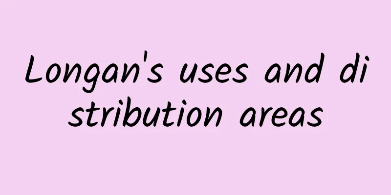 Longan's uses and distribution areas