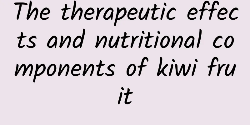 The therapeutic effects and nutritional components of kiwi fruit