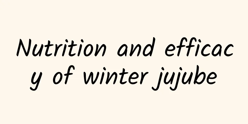 Nutrition and efficacy of winter jujube