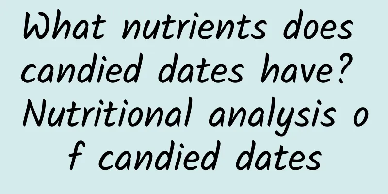 What nutrients does candied dates have? Nutritional analysis of candied dates