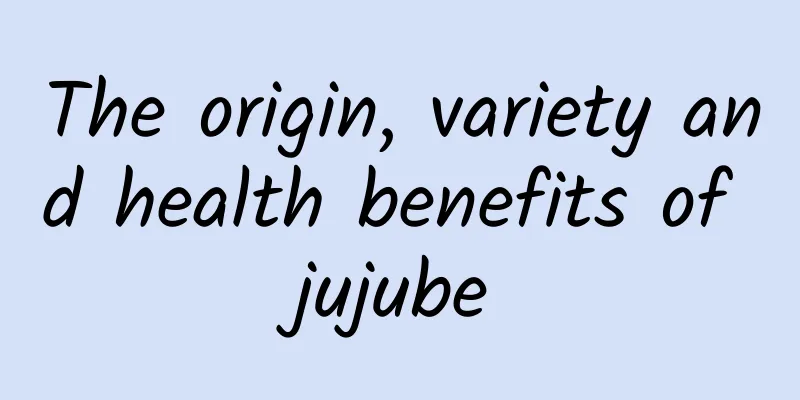 The origin, variety and health benefits of jujube