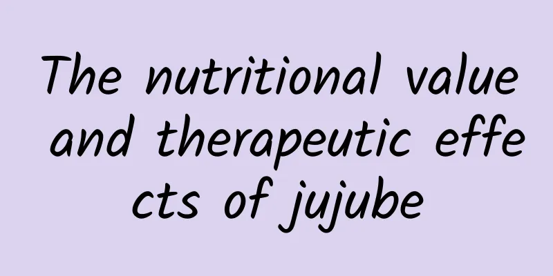 The nutritional value and therapeutic effects of jujube