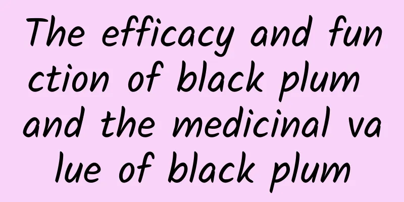 The efficacy and function of black plum and the medicinal value of black plum