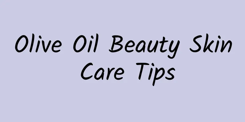 Olive Oil Beauty Skin Care Tips