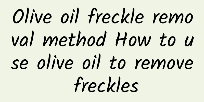 Olive oil freckle removal method How to use olive oil to remove freckles