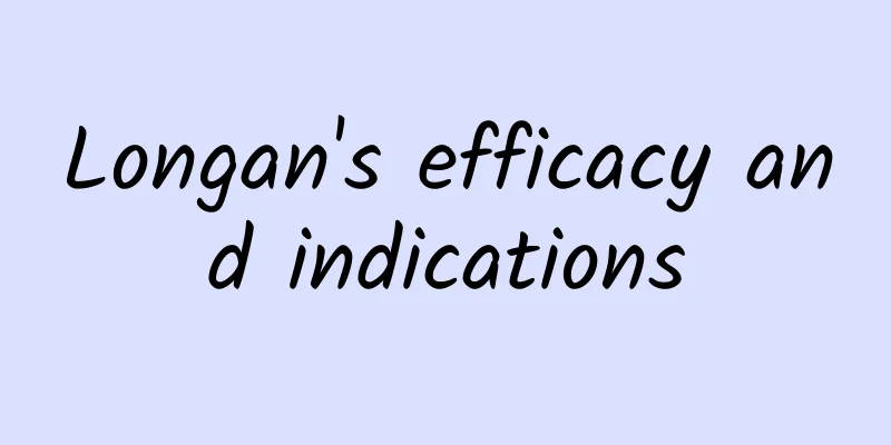 Longan's efficacy and indications