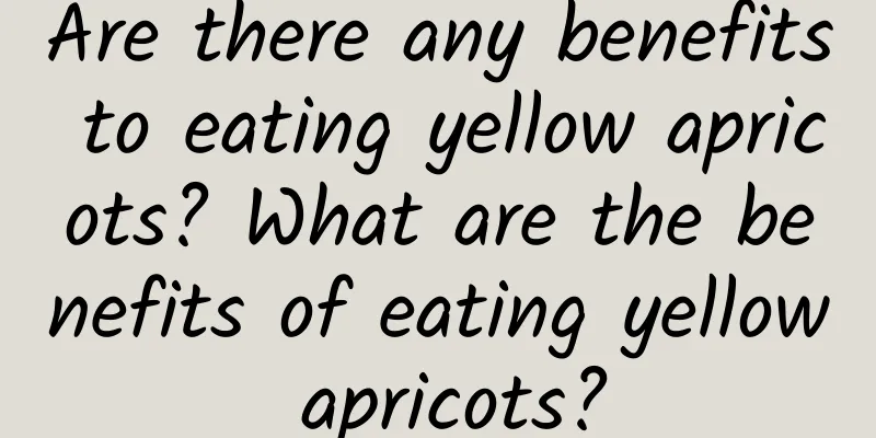 Are there any benefits to eating yellow apricots? What are the benefits of eating yellow apricots?