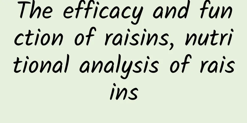 The efficacy and function of raisins, nutritional analysis of raisins