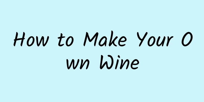 How to Make Your Own Wine