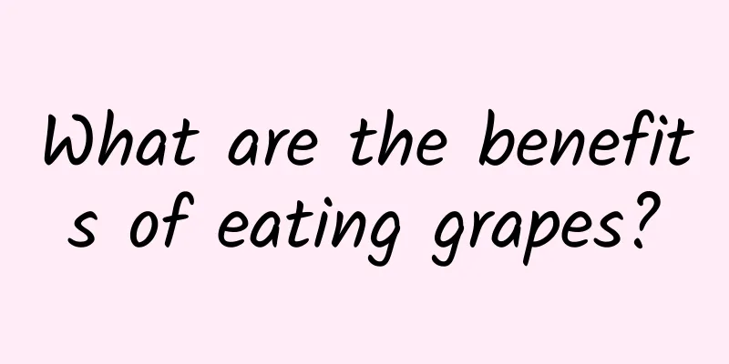 What are the benefits of eating grapes?