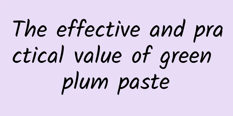 The effective and practical value of green plum paste