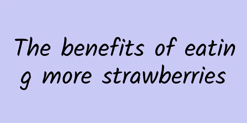 The benefits of eating more strawberries