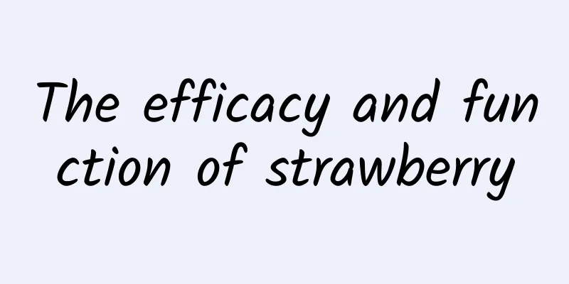 The efficacy and function of strawberry