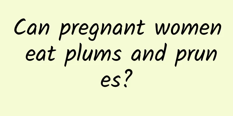 Can pregnant women eat plums and prunes?